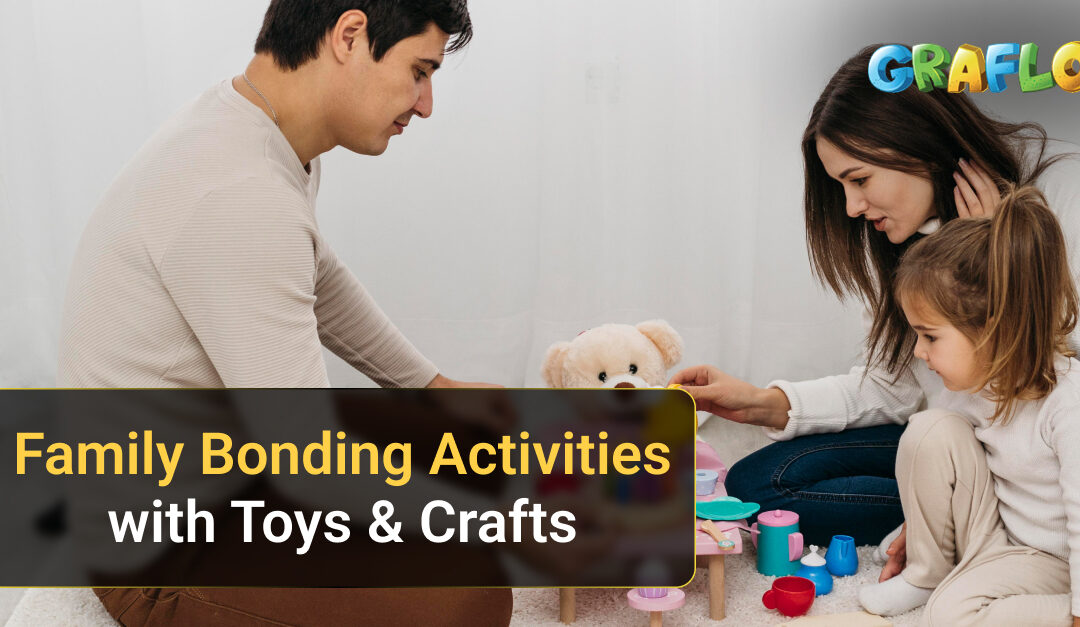 Family Bonding Activities with Toys & Crafts