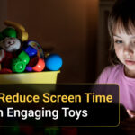 How to Reduce Screen Time with Engaging Toys