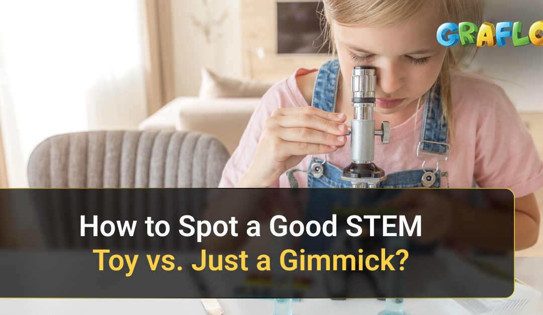 How to Spot a Good STEM Toy vs. Just a Gimmick?